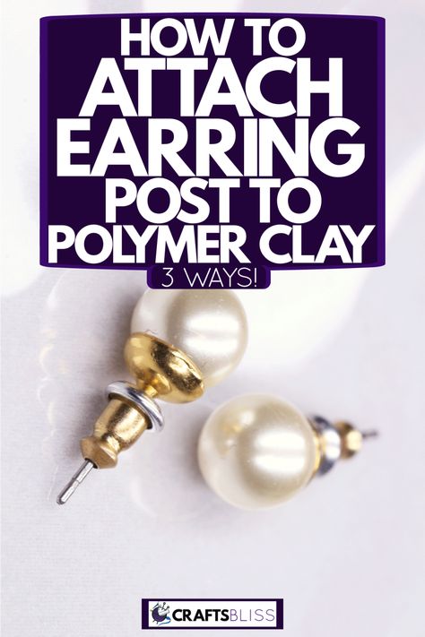 How To Attach Earring Posts To Polymer Clay - 3 Ways! - CraftsBliss.com How To Store Polymer Clay, How To Make Earrings With Clay, Polymer Clay Hacks, Polymer Clay Beads Diy, Easy Polymer Clay, Polymer Clay Jewelry Tutorials, Clay Stuff, Diy Jewelry Inspiration, How To Make Clay