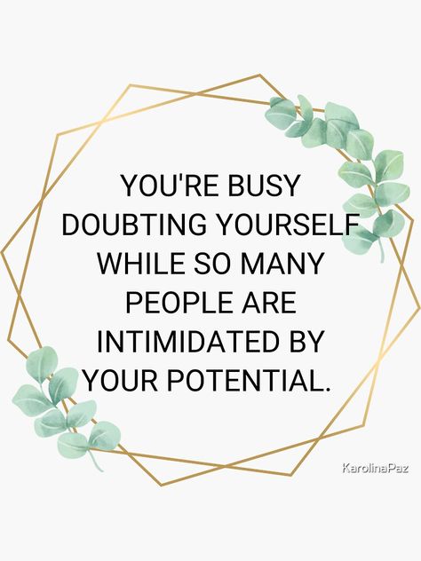 "You're busy doubting yourself while so many people are intimidated by your potential. " Sticker by KarolinaPaz | Redbubble While You Are Busy Doubting Yourself, Quotes About Self, Doubting Yourself, Uplifting Quotes Positive, Mindset Shift, Motivational Quotes For Women, Babe Quotes, Empowerment Quotes, Love Me Quotes