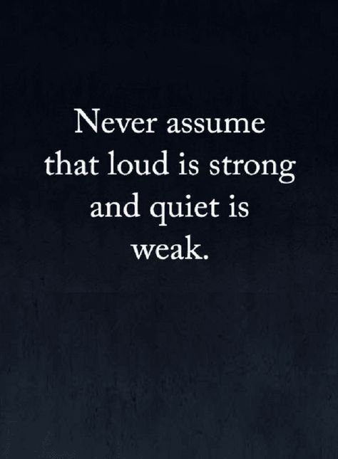 Quotes People Mistake Quiet with weak and loud with strong, but it's the opposite. People Who Talk Loud Quotes, Silence For Weakness Quotes, Mean Quotes Deep, Block Someone Quotes, Being Loud Quotes, Deep Silence Quotes, Sabatoge Quotes, Too Loud Quotes, Speak Less Quotes