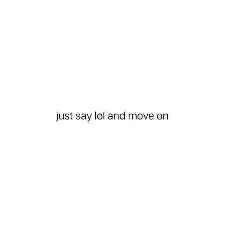 Lol move on Move On Attitude Quotes, Who Cares Do Better Move On, Next Move Quotes, Move On Captions, Moving On Quotes For Men, Ready To Move On Quotes, Moving On Captions, Harsh Reminders, Blinders Quotes