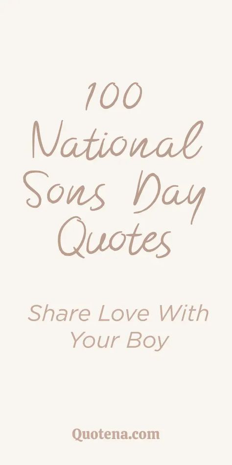 Celebrate the special bond with your sons through 100 heartfelt quotes. Express your love and pride for your amazing boys. Click on the link to read more. Inspirational Quotes For Your Son, Quotes About A Son, Quotes About First Born Son, My Boys Quotes Sons, My Boy Quotes Sons, National Sons Day Quotes From Mom, Quotes For National Sons Day, Toddler Boy Quotes, Quotes For Sons From Mother