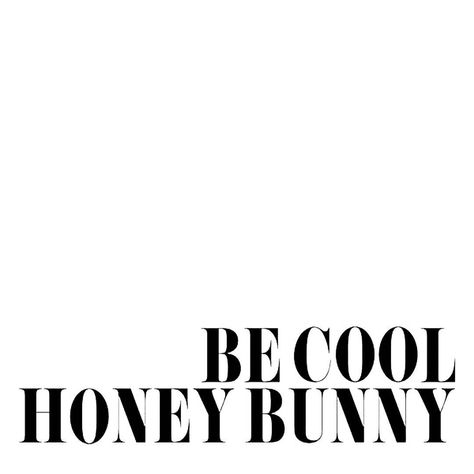 Be cool honey bunny Be Cool Honey Bunny, Cool Quotes, Honey Bunny, Be Cool, Instagram Bio, Story Instagram, Pulp Fiction, 로고 디자인, Note To Self