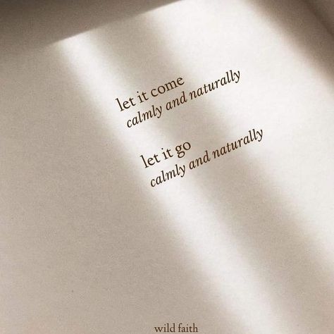 Let it come. Let it go. Calmly & naturally. Female Archetypes, Quotes Female, Letting Go Quotes, Motivation Board, Note To Self Quotes, Let It Go, Sweet Words, Nature Quotes, Intj