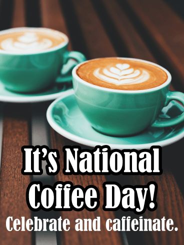 Happy National Coffee Day, National Coffee Day, Thanks A Latte, Birthday Reminder, Coffee Day, Food Hub, Happy Coffee, Coffee Cards, Birthday Calendar