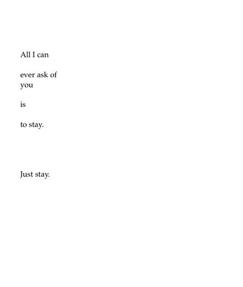 Just Stay Quotes, Please Stay, Poem Quotes, Intp, Lyric Quotes, The Words, Beautiful Words, Relationship Quotes, Favorite Quotes