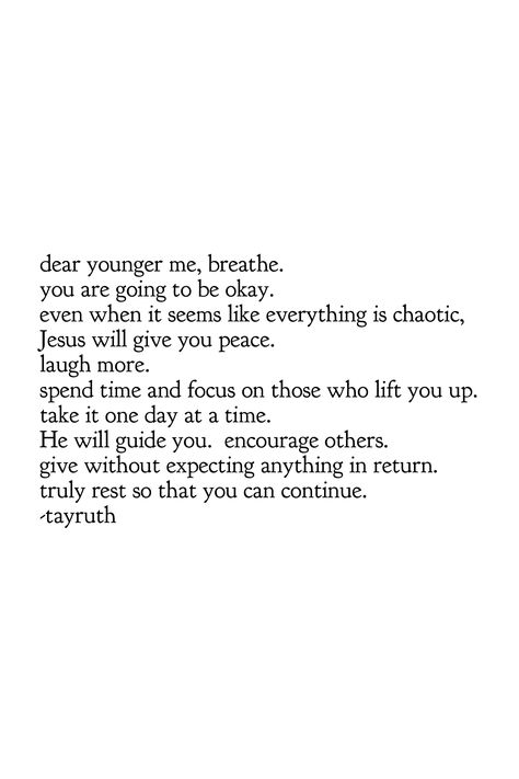 Letter to my younger self #dailylook #dailyquote #youngadult #notetoself #inspirationalquotes #wordstoliveby #encouragement #encouragingwords #encouragementtoself #mentalhealth #rest #joy #give #Jesus #jesuschrist #believer #faith #faithfulness #faithhopelove Note To Younger Self Quotes, Dear Younger Self Quotes, A Letter To Younger Self, Note To Younger Self, Letters To My Younger Self, Letter To My Younger Self Quotes, Dear Younger Self Letters, To My Younger Self Quotes, Letter To Younger Self