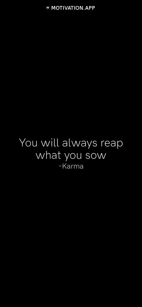 You Reap What You Sow Quotes Karma, What You Sow Is What You Reap, Reap What You Sow Quotes Karma, You Will Reap What You Sow, You Reap What You Sow, You Reap What You Sow Quotes, Reap What You Sow Quotes, Karma Quotes Truths, Beloved Quotes