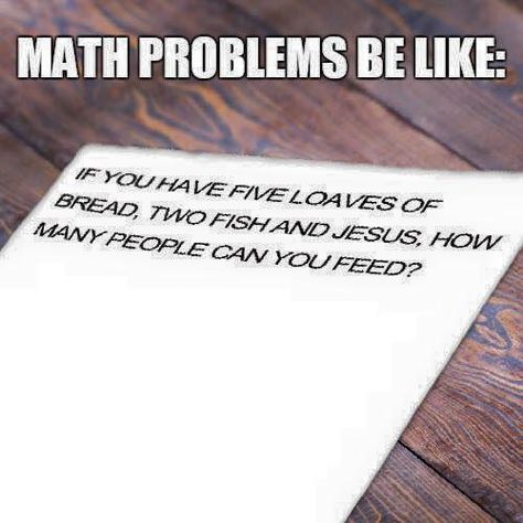 Haha. This math problem could never be solved because it's impossible to feed as many as the "bible" states he did. Bible Jokes, Funny Christian Jokes, Christian Funny, Lds Memes, Catholic Humor, Church Memes, Church Humor, Religious Humor, Catholic Memes