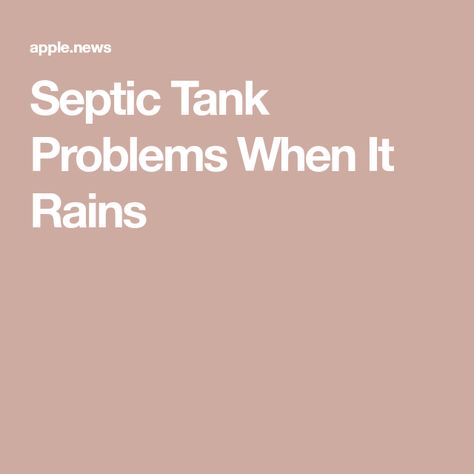 Septic Tank Problems When It Rains Septic Tank Problems, Septic Tank Systems, Septic System, Septic Tank, Heavy Rain, When It Rains, Drain