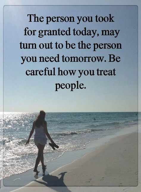 Quotes The person you took for granted today, may turn out to be the person you need tomorrow. Be careful how you treat people. Treat People Quotes, Taken For Granted Quotes, Treat Quotes, Granted Quotes, Bad Quotes, Treat People, Taken For Granted, Inspirational Images, Parenting Quotes