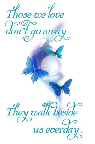 Love you my Katie - Did!!! They Walk Beside Us Everyday, Losing A Loved One Quotes, Sympathy Quotes, Protection Symbols, Miss You Mom, Butterfly Quotes, Blue Butterflies, Losing A Loved One, Angels In Heaven