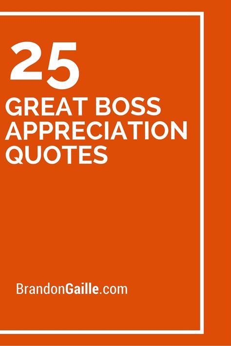 25 Great Boss Appreciation Quotes Farewell Quotes For Boss Inspirational, Boss Thank You Quotes, Great Manager Quotes, Leader Appreciation Quotes, Thank You Manager Quotes, New Boss Quotes, Best Manager Quotes, Quotes For Boss Appreciation, Thank You To Boss