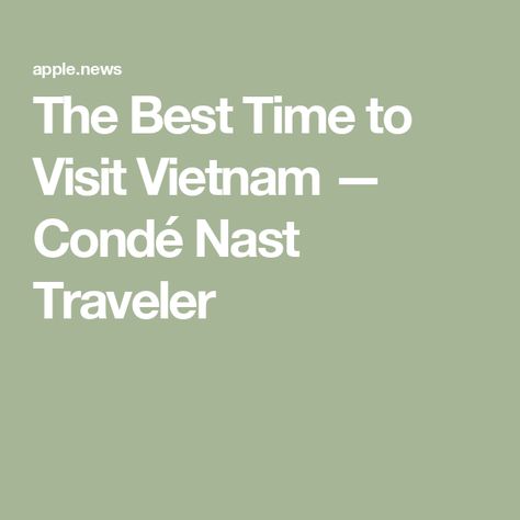 The Best Time to Visit Vietnam — Condé Nast Traveler Best Time To Visit Vietnam, Visit Vietnam, Conde Nast Traveler, Conde Nast, Cambodia, Vietnam, Good Things, Travel