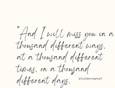 Grief and loss My Heart Has Joined The Thousand, Miss You In Different Ways, Ill Miss You Forever, I Will Search For You In Every Lifetime, I Will Miss You Forever, I Will Endure A Lifetime Of Missing You, Different Ways To Say I Miss You, I Will Miss You Quotes, For You A Thousand Times Over