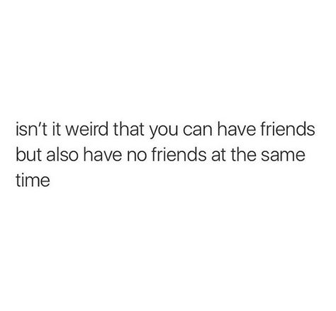 Having Someone Who Understands You, Not Dating But Not Just Friends, Least Favorite Friend, Choosing Between Two People, No More Friends, Fake Friend Quotes, No Friends, Your Awesome, Quotes Deep Feelings