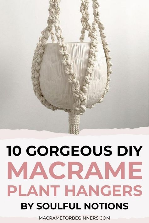 Do you need more space to display your lovely plants? Then these 10 beginner-friendly easy Macrame plant hanger tutorials by talented teacher Soulful Notions Soulful Notions Macrame, Macrame Plant Hangers Tutorial, Macrame Hangers For Plants, Plant Hangers Macrame, Macromae For Beginners Plant Hanger, Macromae Plant Hanger Diy Easy, Macrame Patterns Tutorials Plant Hangers, How To Make A Macrame Plant Hanger, Macromae For Beginners