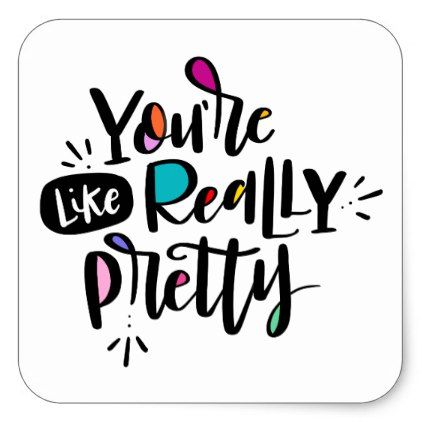 You're like really pretty square sticker - girl gifts special unique diy gift idea You Are Looking Gorgeous Quotes, You're Like Really Pretty, Gorgeous Quotes, Affirmation Stickers, Makeup Artist Gifts, You Look Fab, Youre Like Really Pretty, Pun Meme, Paint Rocks