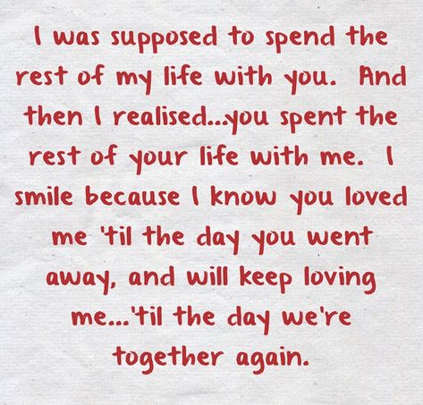 I was supposed to spend the rest of my life with you. And then I realised...you spent the rest of your life with me. I smile because I know you loved me 'til the day you went away, and will keep loving me...'til the day we're together again. I Was Supposed To Spend The Rest, Yue Aesthetic, Reylo Aesthetic, Deep Conversation Topics, Keep Loving, Reading Comprehension Kindergarten, Aerith Gainsborough, Appreciate Life Quotes, I Love My Dad