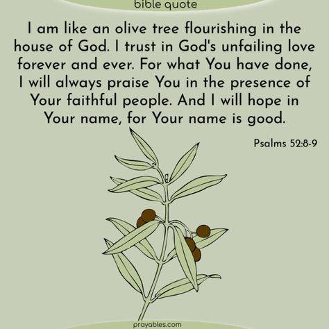 Bible: Psalms 52:8-9 - Prayables Psalm 52, Bible Psalms, Tree Quotes, Unfailing Love, I Trust, Favorite Bible Verses, Olive Tree, Trust God, Trust Me