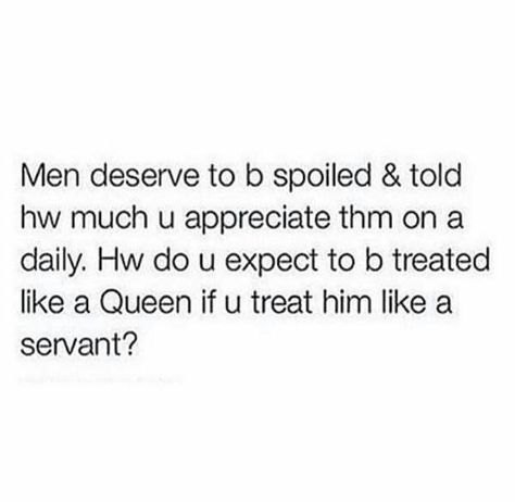 Your man always deserves to be treated like a king Treated Like A Queen, A King, I Can Relate, Your Man, Life Quotes, Math Equations, Queen, Memes, Quotes