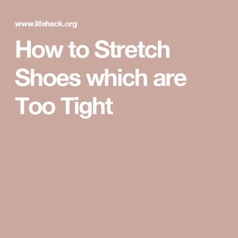 How to Stretch Shoes which are Too Tight How To Make Shoes Bigger, Stretch Shoes Out, Tight Shoes Hack, How To Stretch Leather Boots, How To Stretch Out Shoes, Stretch Out Shoes, Stretching Shoes, Stretch Leather Shoes, Stretch Leather Boots