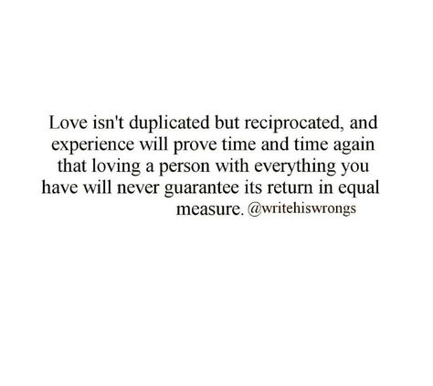 Love isn't duplicated but reciprocated Love Reciprocated Quotes, Love Not Reciprocated Quotes, Reciprocated Love Quotes, Toxic Psychology, Insomnia Quotes, Catchy Words, Reciprocated Love, Narcissistic Men, Thoughts And Feelings