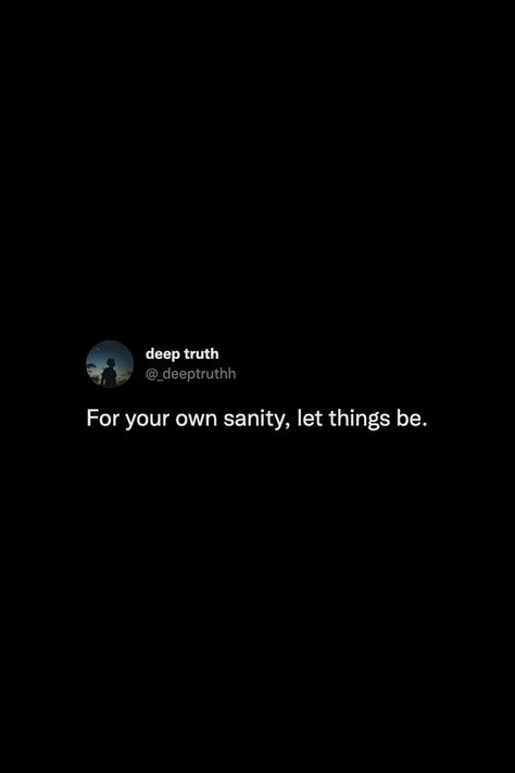 Expression Quotes Feelings, For Your Own Sanity Let Things Be, Tweets About Letting Go, My Sanity Quotes, Melancholy Quotes Feelings, Letting Go Tweets, Mood Tweets Feelings, Let Them Talk Quotes, Let Go Tweets