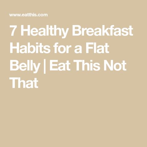 7 Healthy Breakfast Habits for a Flat Belly | Eat This Not That Flat Tummy Breakfast Ideas, What To Eat For A Flat Stomach, Flat Belly Breakfast, Pancakes For Dinner, Feeling Bloated, Oatmeal With Fruit, Veggie Frittata, Best Brunch Recipes, Breakfast Routine