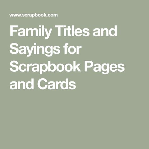 Family Titles and Sayings for Scrapbook Pages and Cards Photobook Title Ideas, Scrapbook Quotes Sayings, Scrapbook Sayings, Best Cousin Quotes, Little Brother Quotes, Scrapbook Paper Flowers, Wedding Scrapbooking Layouts, Scrapbook Quotes, Scrapbook Borders