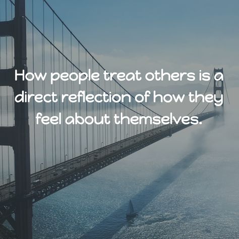 How people treat others is a direct reflection of how they feel about themselves. #selfworth #KnowYourWorth What People Say Is A Reflection Of Them, You Are Not A Reflection Of Those Who, The Way People Treat You Is A Reflection, How People Treat You Is A Reflection, Projecting Insecurities Onto Others, How You Treat Others Is A Reflection, What We See In Others Is A Reflection, Treat You, Just Be You