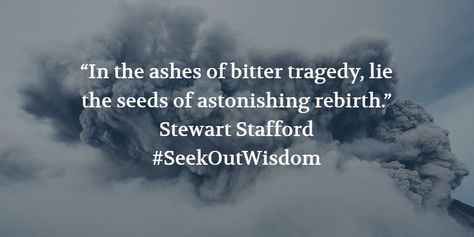 Stewart Stafford's quote on overcoming disaster and tragedy. Tragedy Quote, Tragedy Quotes, Rhyming Quotes, Overcoming Quotes, Lettering Words, The Blessing, Fav Quotes, Quotes About Love, The Muse