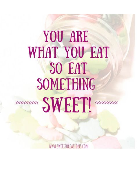 Sweet Sayings: You are what you eat so eat something sweet quote Quotes About Sweets, Sweets Quotes, Cake Quotes Funny, Baker Quotes, Treat Quotes, Dessert Quotes, Cupcake Quotes, Foodie Quotes, Cookie Quotes