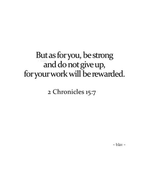 2 Chronicles 15:7 KJV [7] Be ye strong therefore, and let not your hands be weak: for your work shall be rewarded. Love Endures All, 2 Chronicles 15 7, Life Verse, Love Endures, Pastors Appreciation, Bible Quotes Wallpaper, Appreciation Cards, The Perfect Guy, Favorite Bible Verses