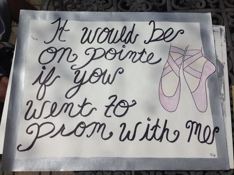 I love it but "en pointe"... the only way to ask me <3 Homecoming Dance Proposal, Prom Posters, Homecoming Signs, Cute Homecoming Proposals, Cute Prom Proposals, Homecoming Posters, Dance Proposal, Sadie Hawkins, Prom Pictures Couples