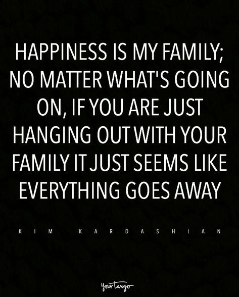 “Happiness is my family; no matter what's going on, if you are just hanging out with your family it just seems like everything goes away.” — Kim Kardashian #myhappinessquotes All I Need Is My Family Quotes, Love My Family Quotes Happiness, Family Matters Quotes, Adams Family Quotes, Miss My Family Quotes, Friends Like Family Quotes, Family Quotes Bad, Big Family Quotes, Crazy Family Quotes