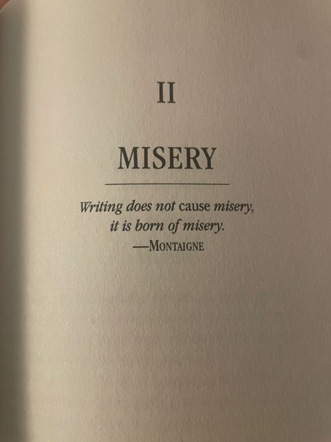 Writing does not cause misery, it is born from misery - Montaigne Misery By Stephen King, Steven King Aesthetic, Misery Stephen King Book, Billy Summers Stephen King Aesthetic, Stephen King Book Quotes, Stephen King Books Aesthetic, Stephen King Aesthetic, Steven King Quotes, Misery Stephen King