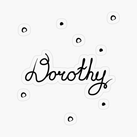 Get my art printed on awesome products. Support me at Redbubble #RBandME: https://www.redbubble.com/i/sticker/Dorothy-Female-name-black-handwriting-by-grafinya/52396113.O9UDB?asc=u Dorothy Name, Surrender Dorothy Tattoo, Dorothy And Toto, Dorothy Lathrop, Dorothy Gish, Female Names, Name Stickers, Transparent Stickers, Handwriting