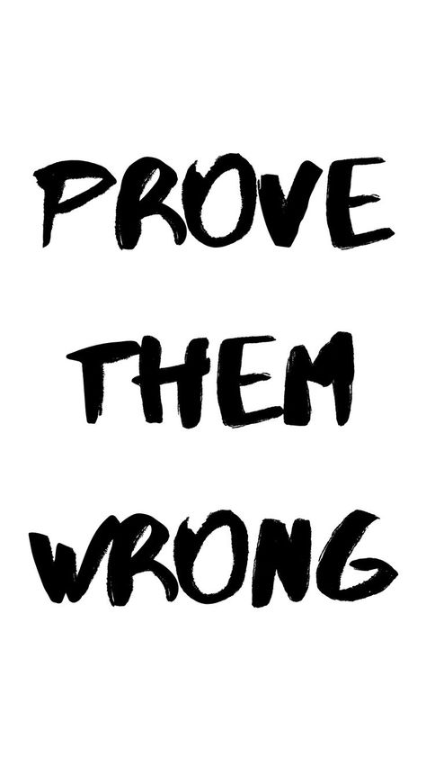 Prove Them Wrong, Inspirational Quotes About Strength & Motivational Quote For Work Quotes About Proving People Wrong, Prove Them Wrong Wallpaper, Positive People In Your Life, Quotes About Strength Motivational, Prove Them Wrong Quotes, Quote For Work, Love Motivational Quotes, Wrong Quote, Best Friend Family