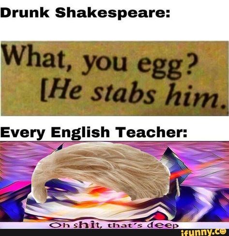 Drunk Shakespeare: Eve English Teacher: – popular memes on the site iFunny.co #theatre #artcreative #dank #dankmeme #spicy #dankmemes #shakespeare #english #eve #pic School Memes, English Teacher, Edgy Memes, Best Memes, Funny Laugh, Popular Memes, Dankest Memes, Funny Images, Really Funny