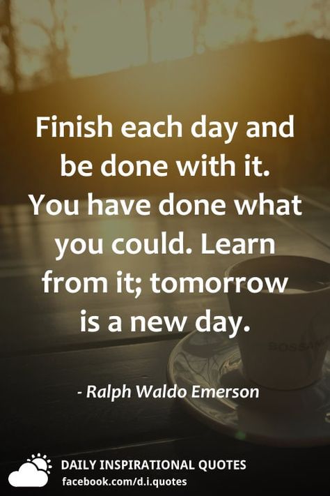 Tomorrow Is A New Day Quotes, Finish Each Day, New Day Quotes, Uplifting Quotes Positive, Tomorrow Is A New Day, Beautiful Thoughts, Done Quotes, Inspiring Thoughts, Hard Work Quotes