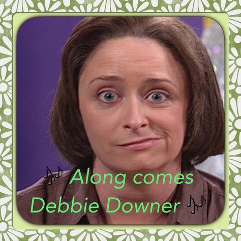 Debby Downer Quotes, Debbie Downer Quotes, Daria Quotes, Cheri Oteri, Facebook Drama, Drama Humor, Debbie Downer, Sarah Mclachlan, Will Ferrell