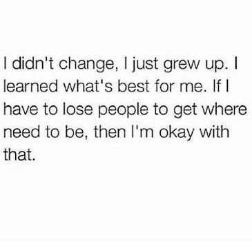 Learn life I’ve Changed Quotes, I Am Me And I Wont Change For Anyone, Grown Up Quotes, I Didn’t Change Quotes, You Can’t Change People, Please Change And Grow As A Person, Except The Things I Cant Change, Being Different, Change Quotes