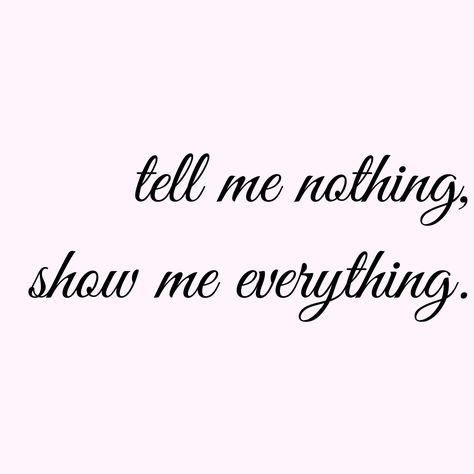 Tell me nothing, show me everything. Tell Me Three Things, Healing Quotes, Poetry Quotes, Always Remember, Dear Diary, Show Me, Beautiful Words, Tell Me, Me Quotes