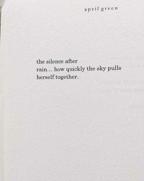 ~ the silence after rain . . . how quickly the sky pulls herself together After Rain, Life Quotes Love, Poem Quotes, Some Words, Poetry Quotes, Quote Aesthetic, Pretty Words, Pretty Quotes, The Words