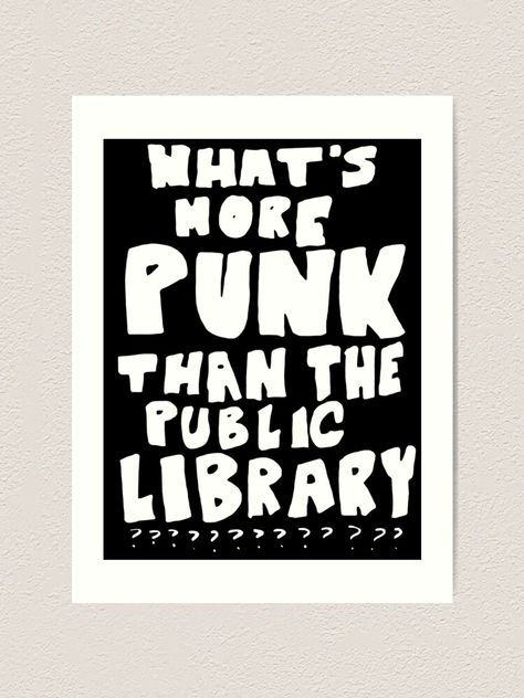 "What's more punk than the public library?" Art Print for Sale by varlesvenses Posters For Library, Punk Activism, Biblio Punk Aesthetic, Punk Decoration, Punk Propaganda, Folk Punk Aesthetic, Whats More Punk Than The Public Library, Public Library Ideas, Tshirt Collar