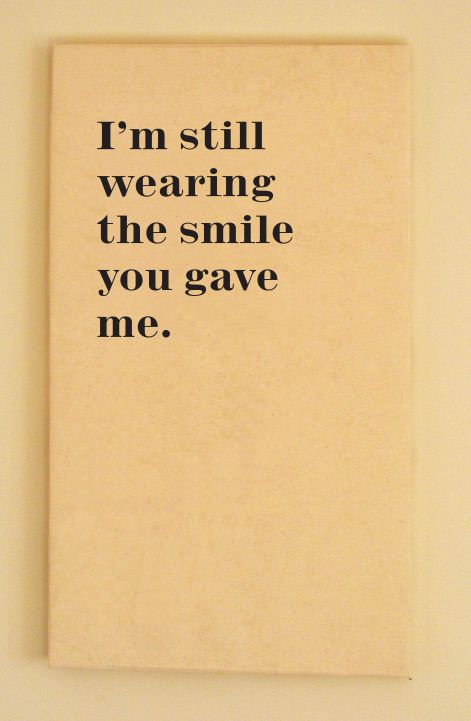 Smile quote, I'm still wearing the smile you gave me. Real Relationship Advice, Quotes Smile, Real Relationships, Quotes Happy, Best Love Quotes, Canvas Quotes, Trendy Quotes, Happy Relationships, The Smile