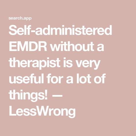 Self-administered EMDR without a therapist is very useful for a lot of things! — LessWrong Internal Family Systems, Eye Movement, Meditation Retreat, Family Systems, Lost In Thought, The Patient, Breathing Exercises, Focus On Yourself, Just Do It