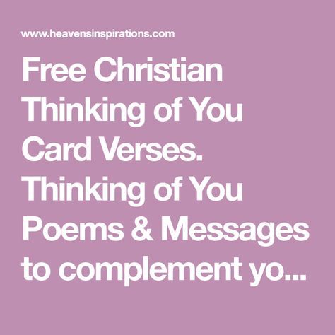 Free Christian Thinking of You Card Verses. Thinking of You Poems & Messages to complement your handmade cards, scrapbooks & crafts. Greeting Card Sentiments, Card Verses, Christian Greeting Cards, Greeting Cards Quotes, Sympathy Card Messages, Thinking Of You Today, Thinking Of You Quotes, Card Greetings, Im Thinking About You