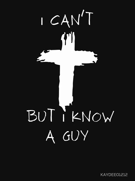 "I Can't But I Know A-Guy Jesus Cross Funny Christian " Essential T-Shirt for Sale by KAYDEE01212 ✨ | Redbubble Funny Jesus Shirts, Jesus Saves Wallpaper, Christian Wallpaper For Men, Funny Christian Shirts, Jesus Graffiti, Funny Jesus Quotes, Christian Graffiti, Cross Aesthetic, God's Warrior