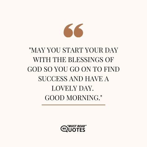 May you start your day with the blessings of God so you go on to find success and have a lovely day. Good morning. Have A Lovely Day, Lovely Day, A Quote, Morning Quotes, Good Morning Quotes, Go On, Good Morning, Spirituality, Reading